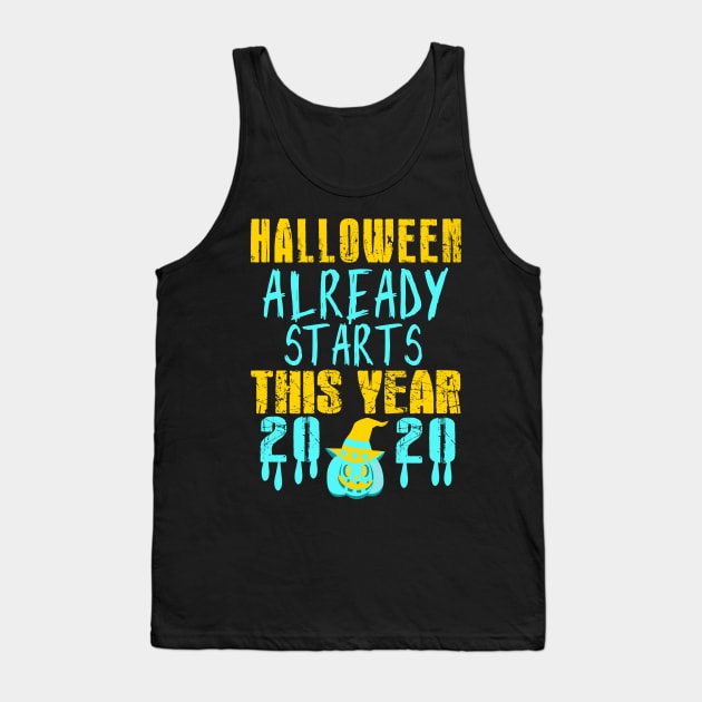 halloween already starts this year, halloween outfit, fanny gift for family and friends in halloween 2020 Tank Top by For_Us